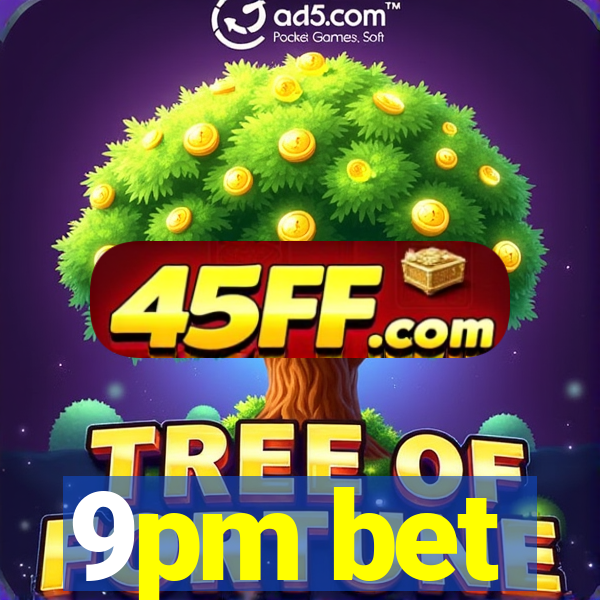 9pm bet